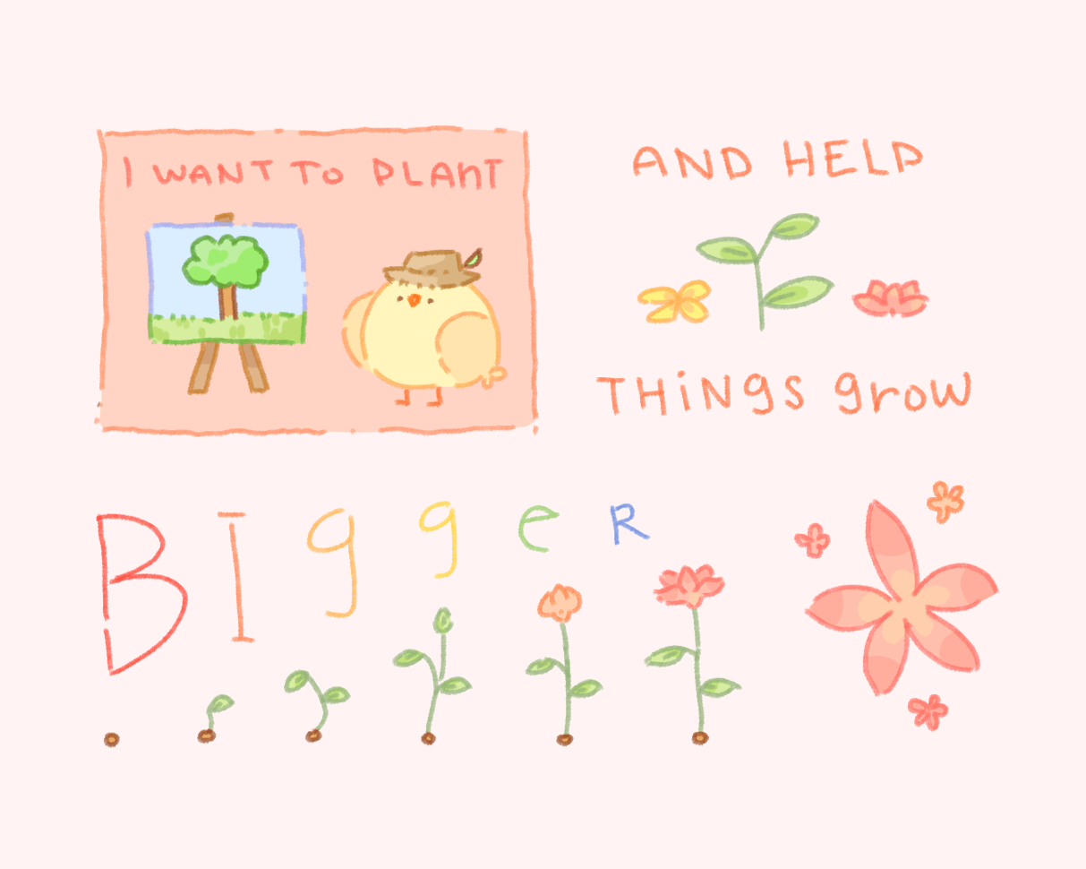 I want to plant things, and help them grow bigger